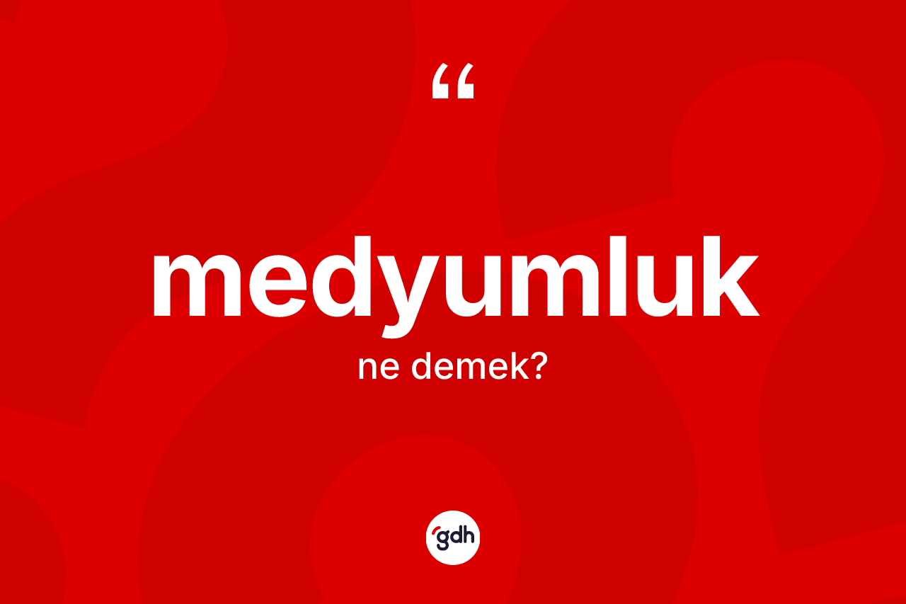 Medyumluk kelimesi nedir? Medyumluk kelimesinin TDK'ya göre açıklaması nedir?