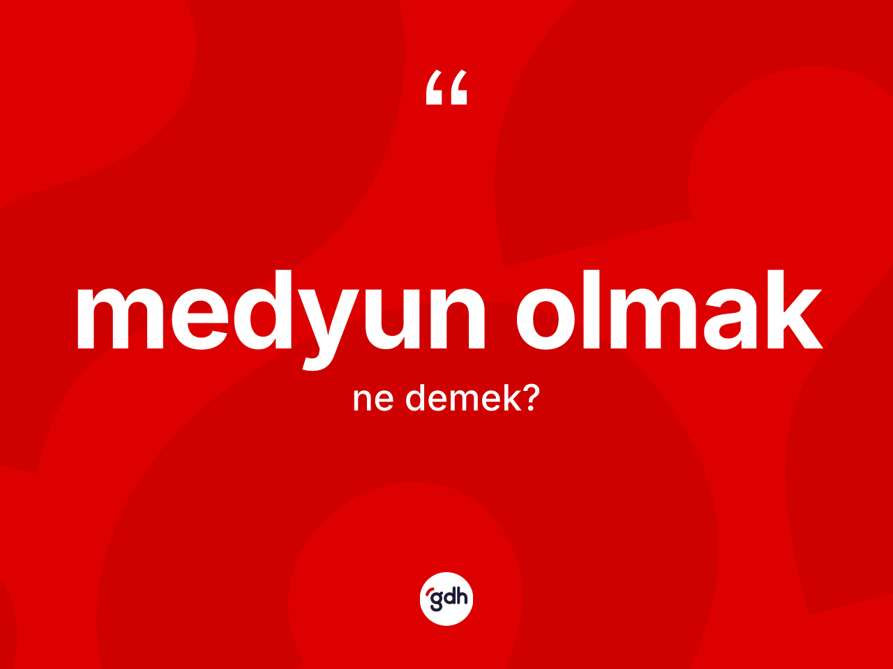 Medyun olmak ifadesinin kısaca anlamı nedir? Medyun olmak sözünün TDK açıklaması nedir?