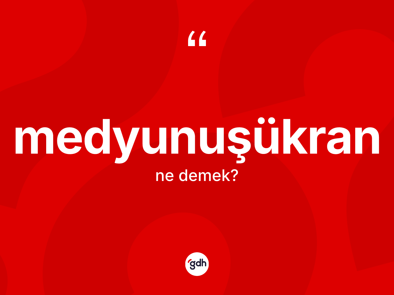 Medyunuşükran kelimesinin sözlükteki tanımı nedir? Medyunuşükranın halk arasındaki kullanımı nasıldır?