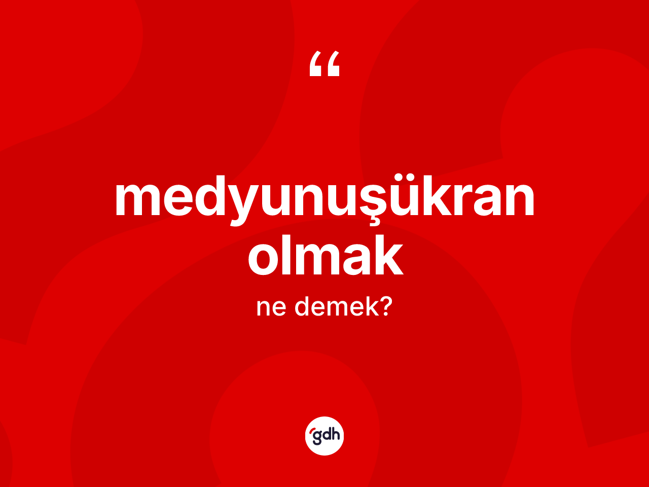 Medyunuşükran olmak ne demek? Medyunuşükran olmak ifadesinin TDK tanımı nedir?