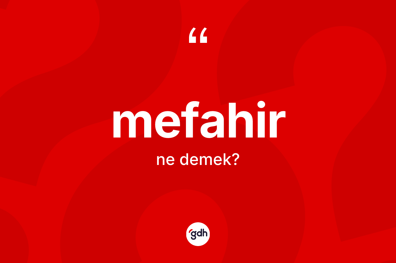 Mefahir nedir? Mefahirin kısaca tanımı nedir?