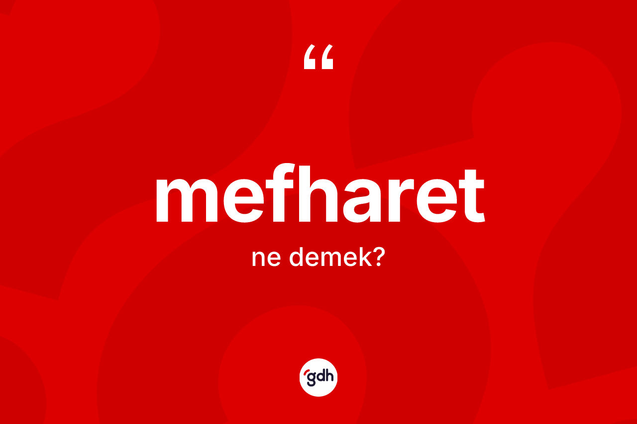 Mefharet kelimesinin sözlükteki tanımı nedir? Mefharetin halk arasındaki kullanımı nasıldır?