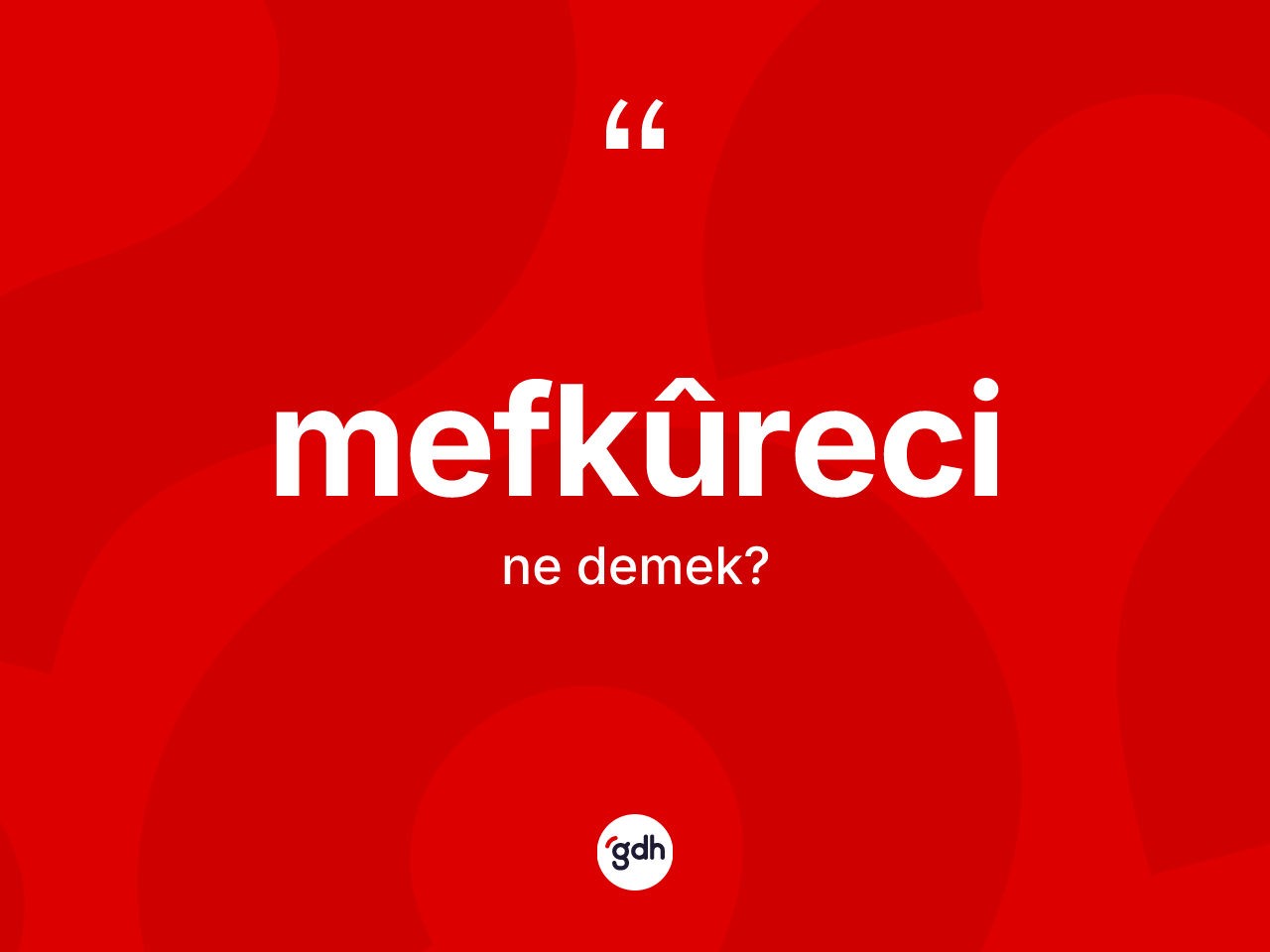 Mefkûreci kelimesinin anlamı nedir? Mefkûrecinin TDK'ya göre anlamı nedir?