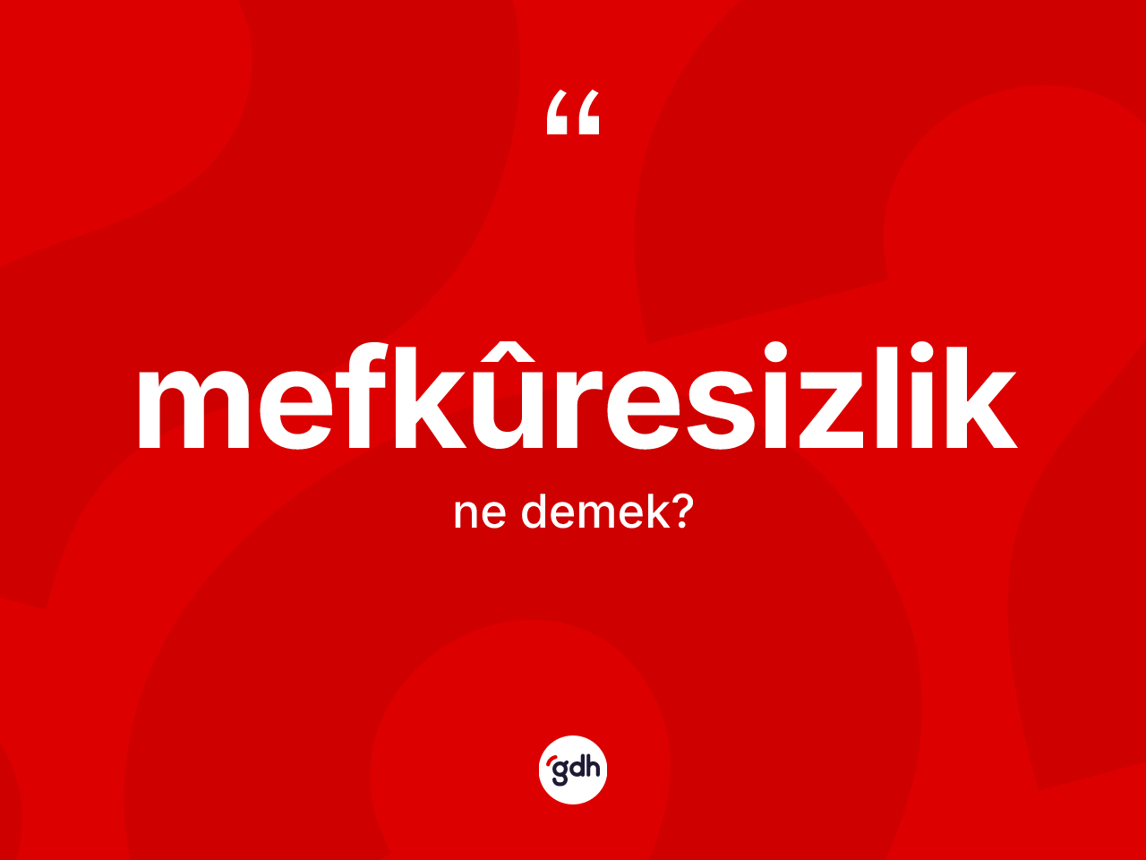 Mefkûresizlik ne anlama gelir? Mefkûresizliğin sözlükteki anlamı nedir?