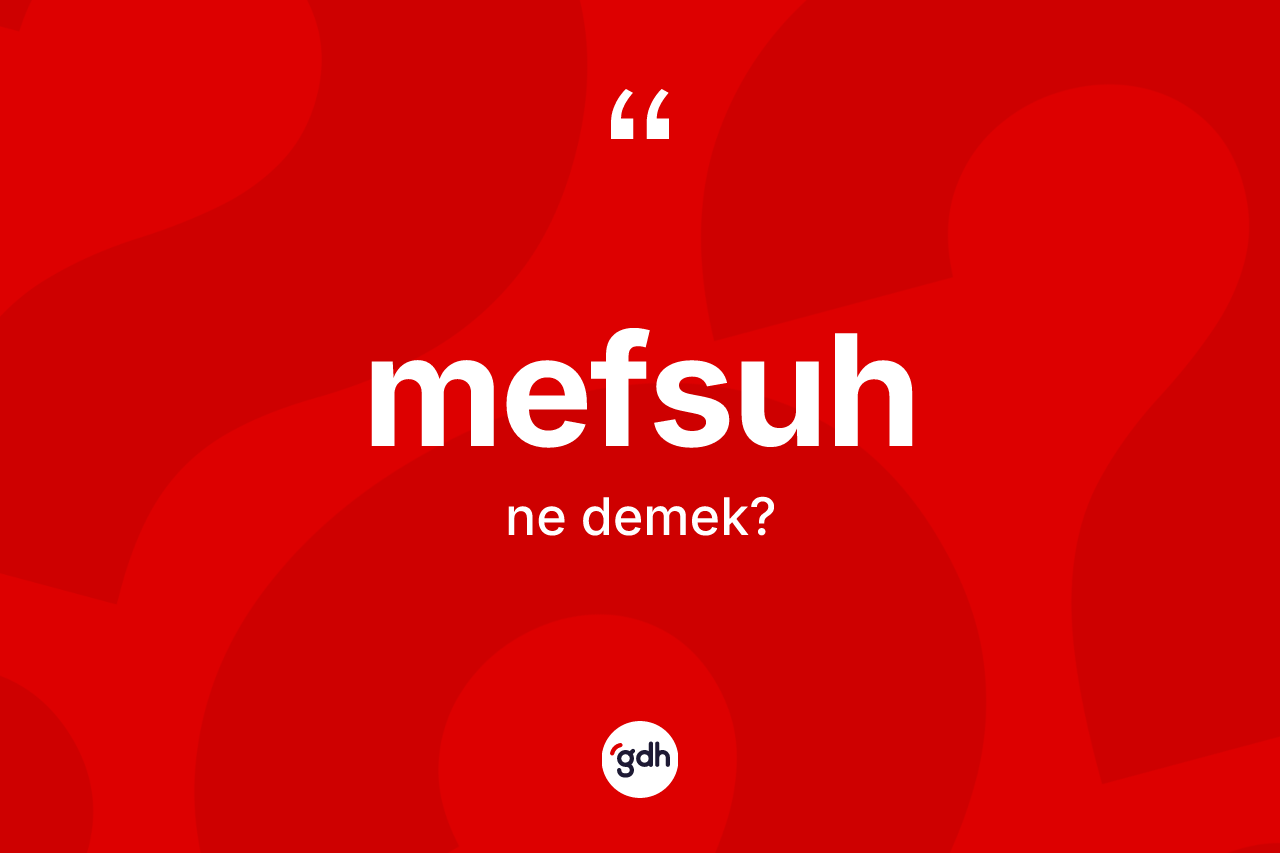 Mefsuh ne anlama gelir? Mefsuhun halk arasındaki kullanımı nasıldır?