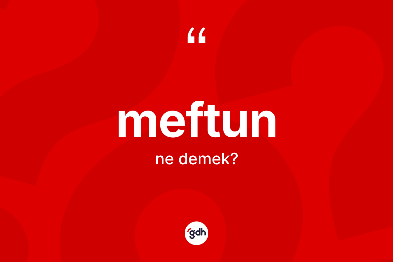 Meftun ne demek? Meftunun TDK'ya göre anlamı nedir?