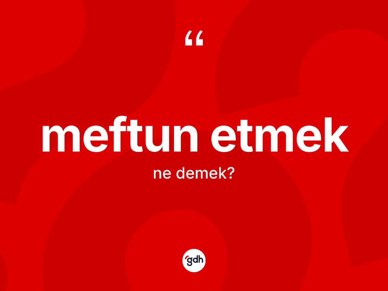 Meftun etmek sözü ne demek? Meftun etmek ifadesinin TDK tanımı nedir?