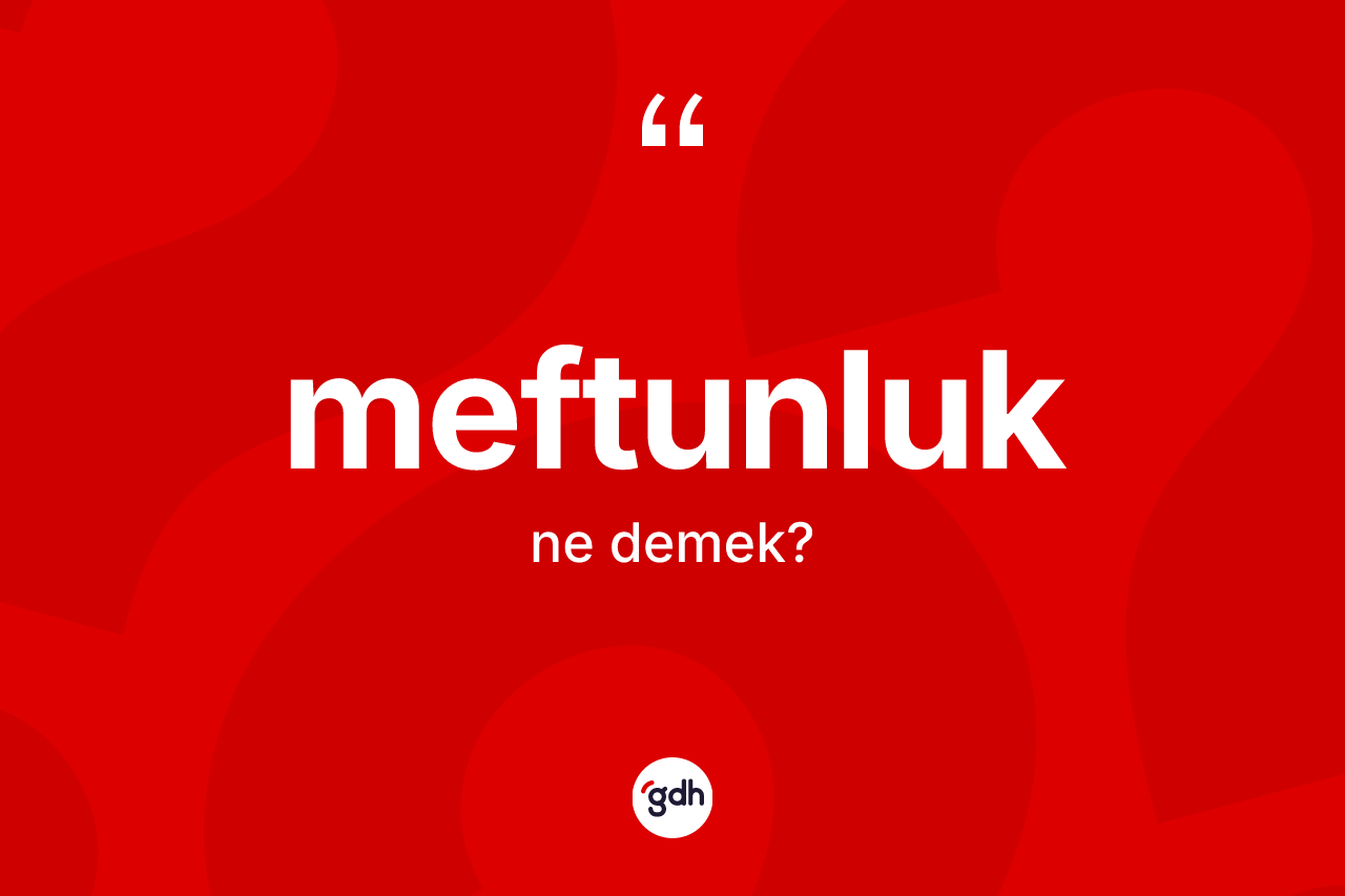 Meftunluk kelimesi ne demek?