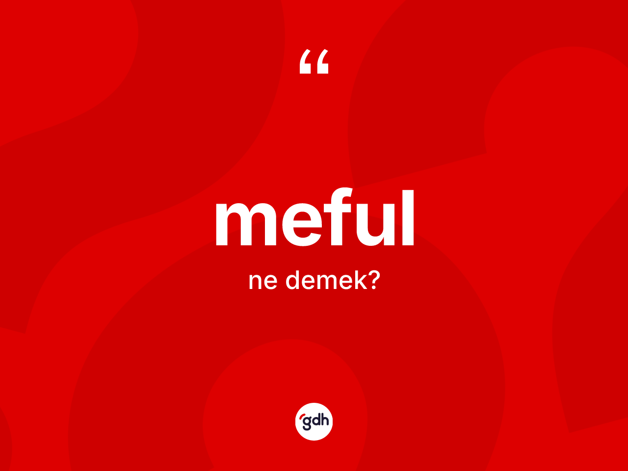 Meful kelimesinin anlamı nedir? Meful kelimesinin özellikleri nelerdir?