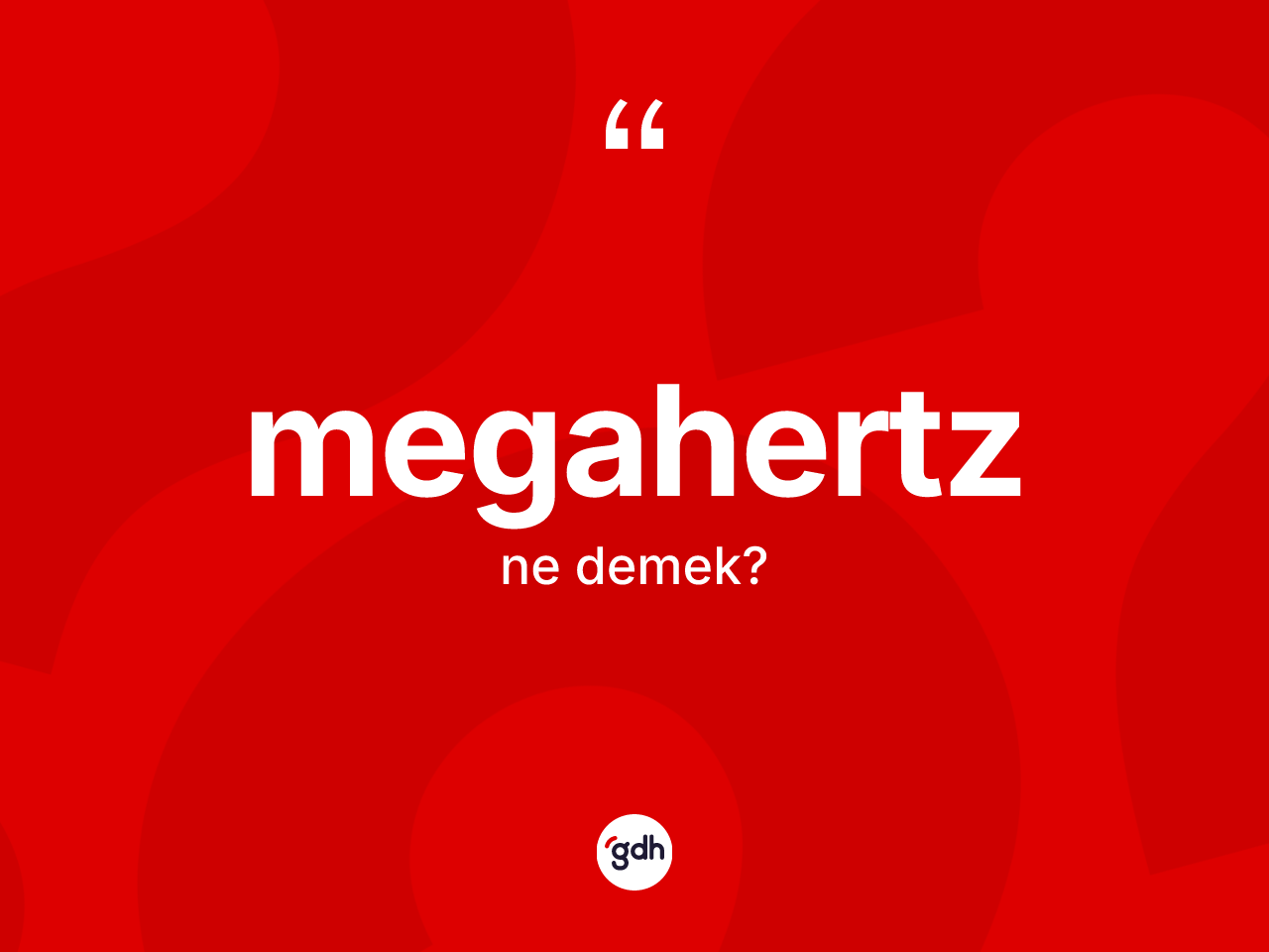 Megahertz kelimesinin anlamı nedir? Megahertzin kısaca tanımı nedir?