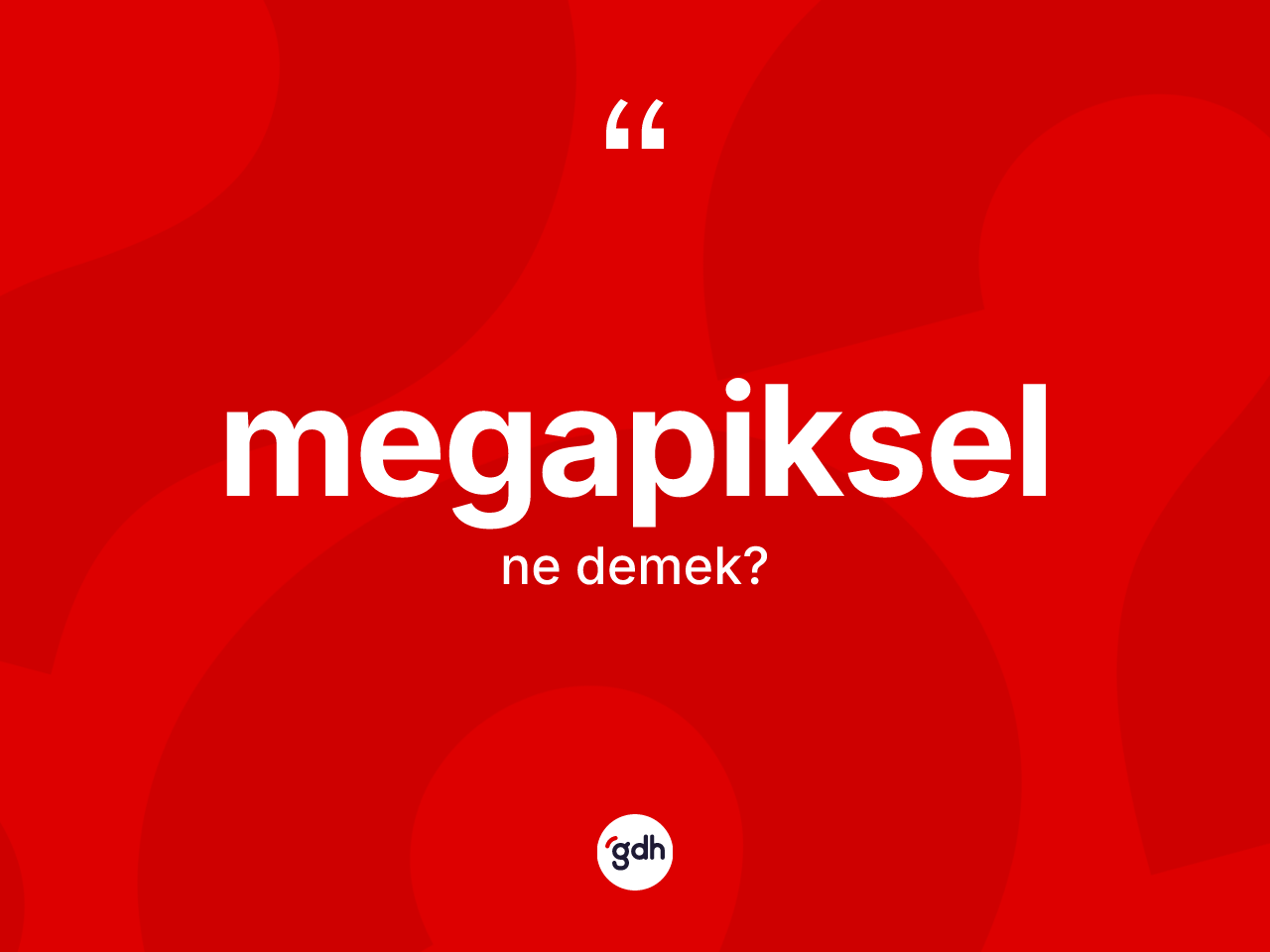 Megapiksel  kelimesi ne demek? Megapiksel in halk arasındaki kullanımı nasıldır?
