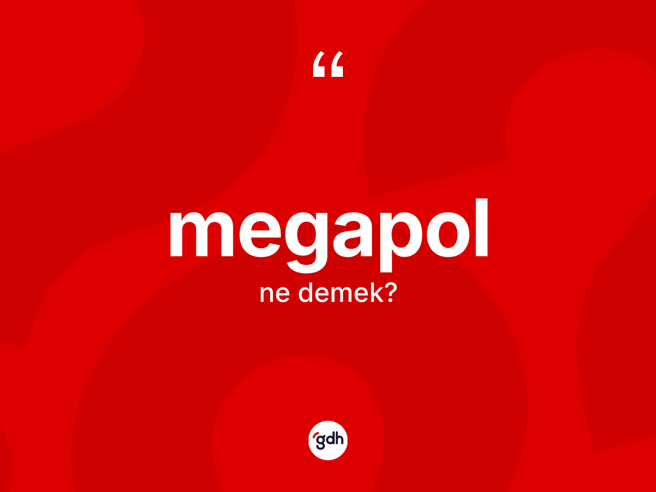 Megapol kelimesi nedir? Megapol kelimesinin TDK anlamı nedir?