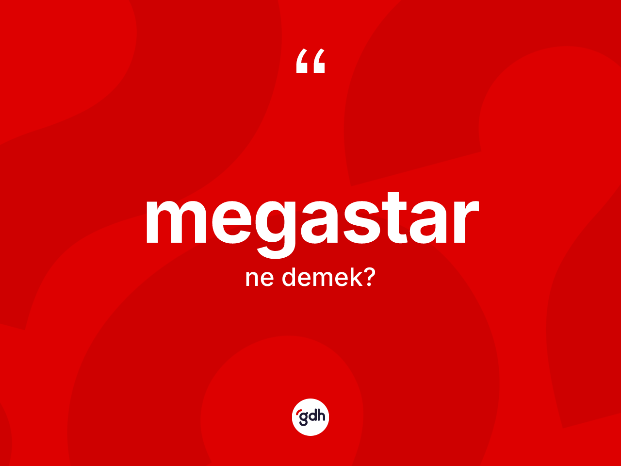Megastar kelimesinin sözlükteki tanımı nedir? Megastarın sözlükteki anlamı nedir?