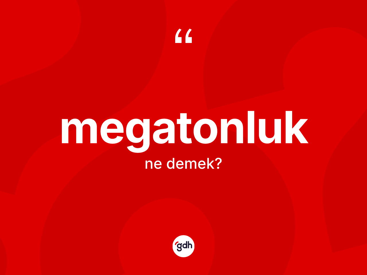 Megatonluk kelimesinin tanımı nedir? Megatonluğun TDK'ya göre anlamı nedir?