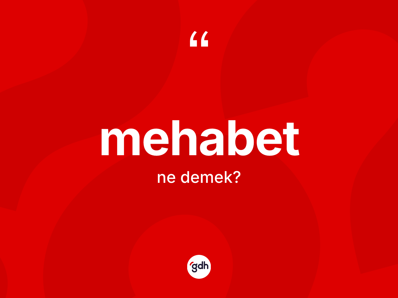 Mehabet kelimesi ne anlama gelir? Mehabetin TDK'ya göre anlamı nedir?
