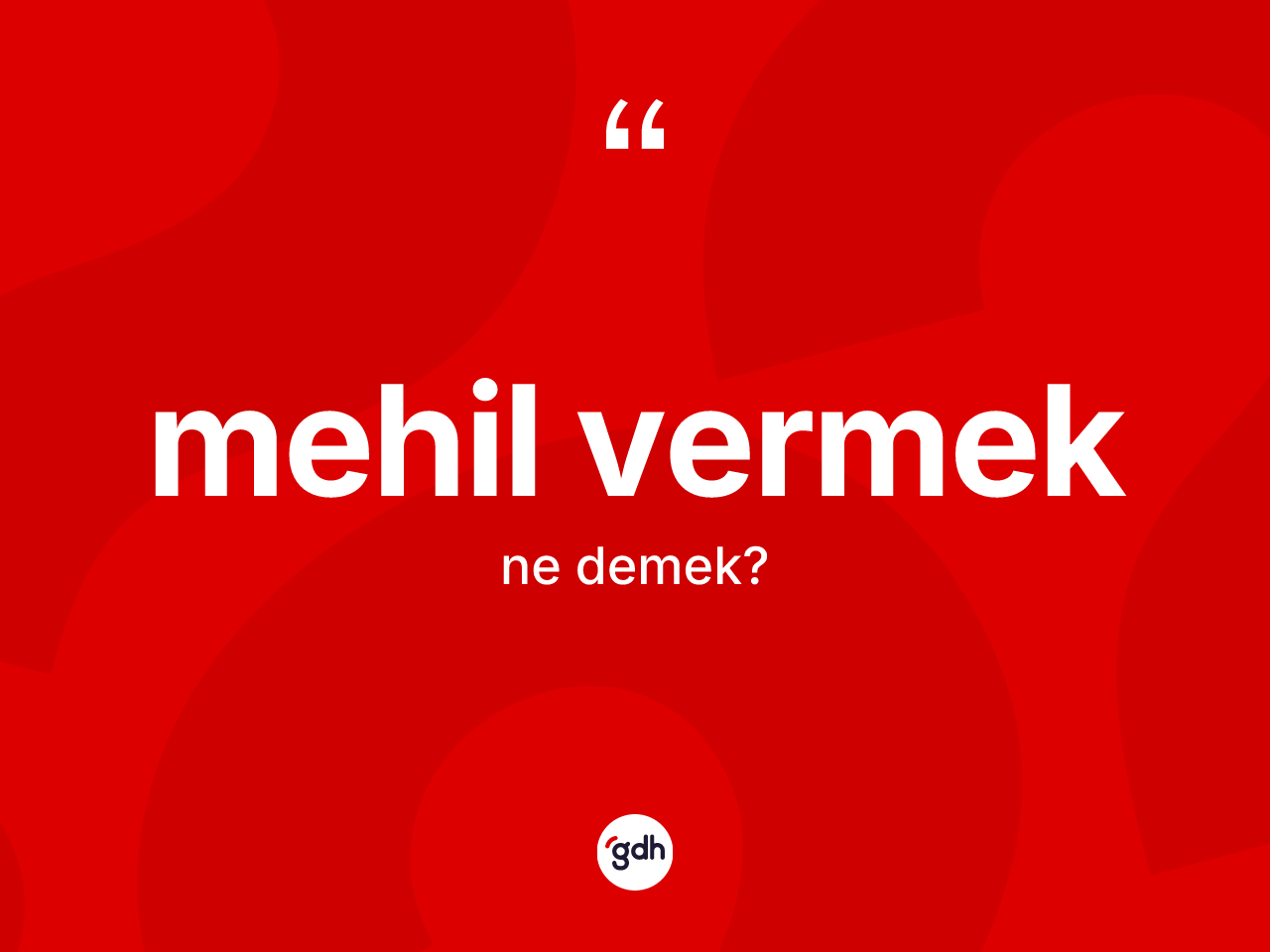 Mehil vermek ifadesinin kısaca anlamı nedir? Mehil vermek sözünün TDK açıklaması nedir?