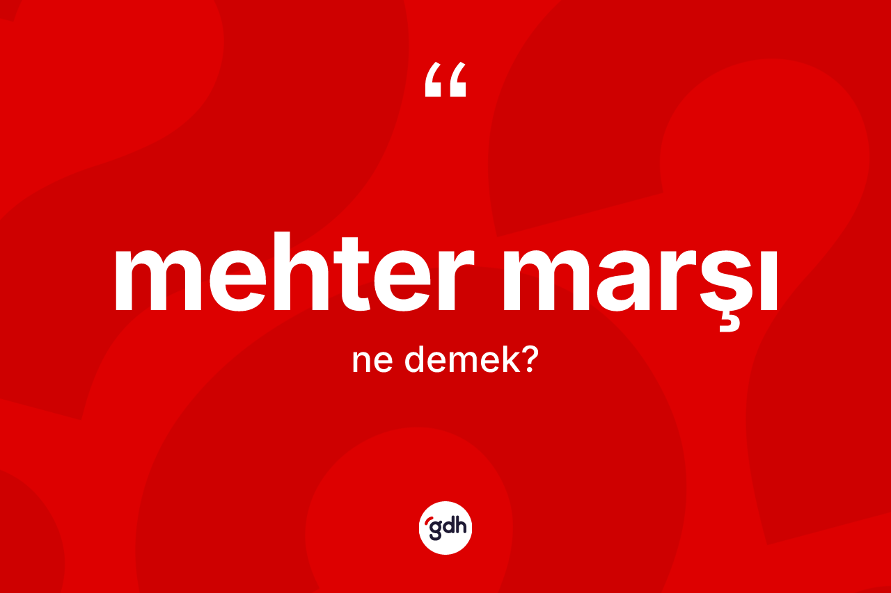 Mehter marşı ne demek? Mehter marşı kelimesinin özellikleri nelerdir?