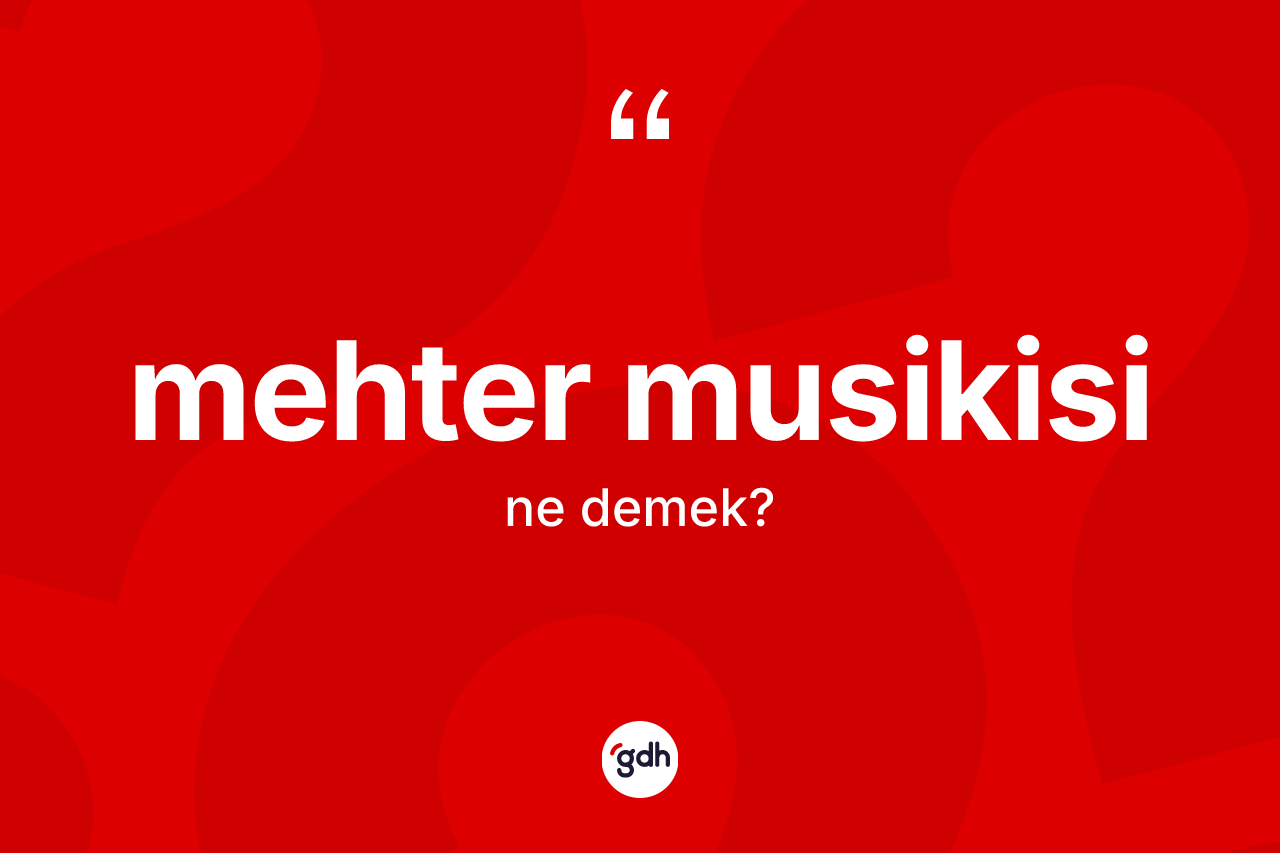 Mehter musikisi kelimesi nedir? Mehter musikisinin TDK'ya göre anlamı nedir?