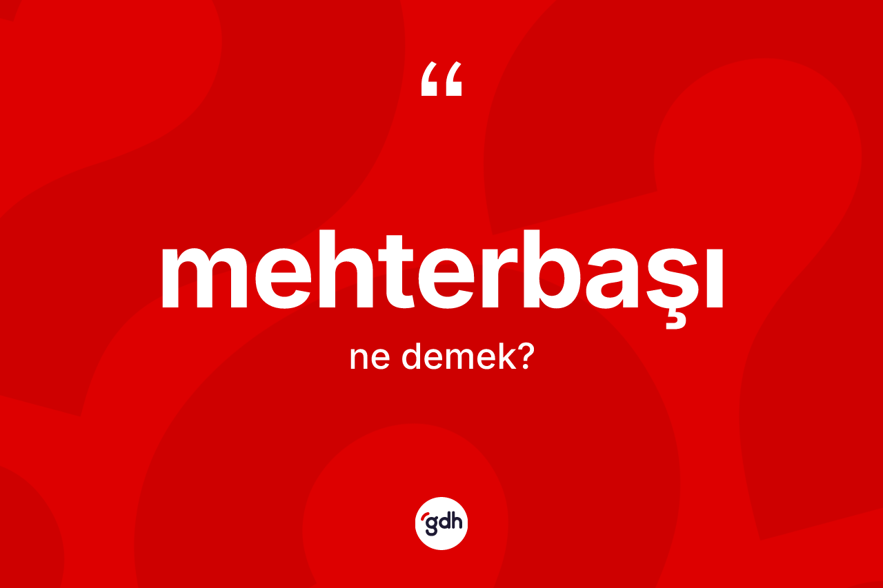 Mehterbaşı kelimesi nedir?