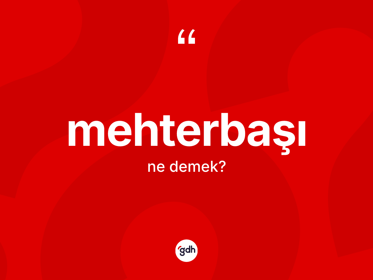 Mehterbaşı kelimesi nedir? Mehterbaşının halk arasındaki kullanımı nasıldır?