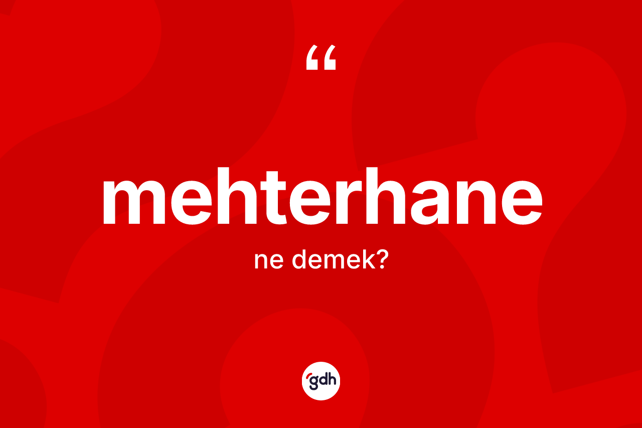 Mehterhane ne anlama gelir? Mehterhanenin TDK'ya göre anlamı nedir?