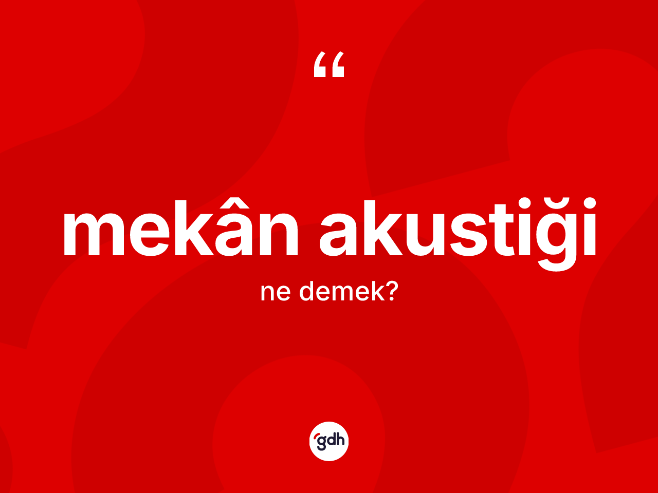 Mekân akustiği kelimesinin anlamı nedir? Mekân akustiğinin TDK'ya göre anlamı nedir?