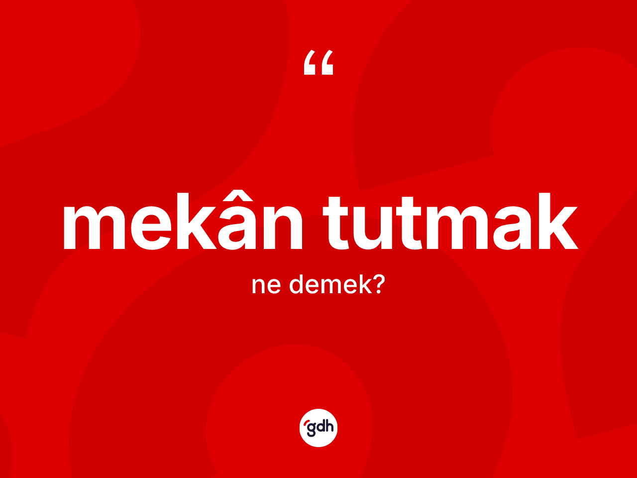 Mekân tutmak ifadesi ne demek? Mekân tutmak ifadesinin sözlük anlamı nedir?