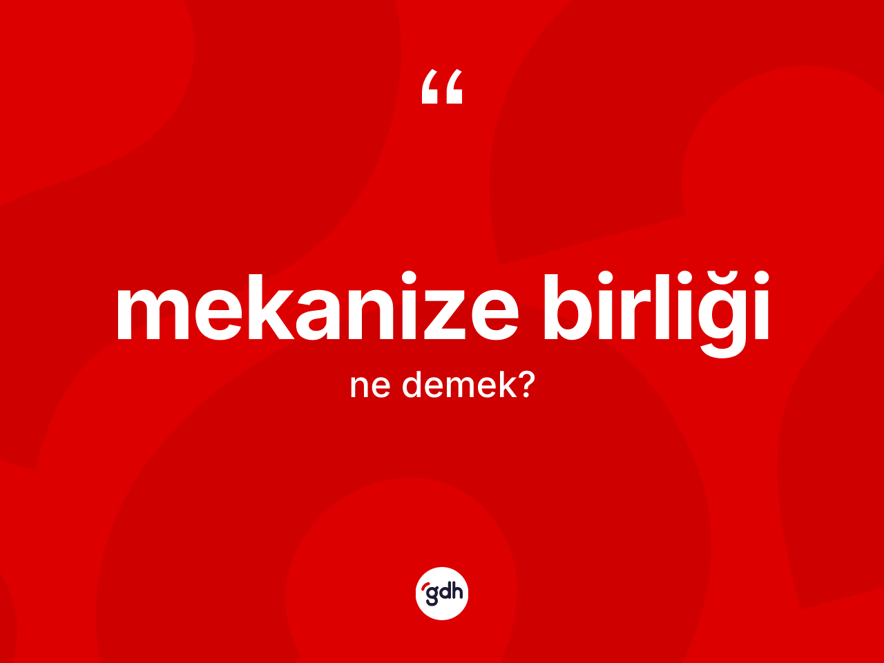 Mekanize birliği kelimesi ne demek? Mekanize birliğinin TDK'ya göre anlamı nedir?
