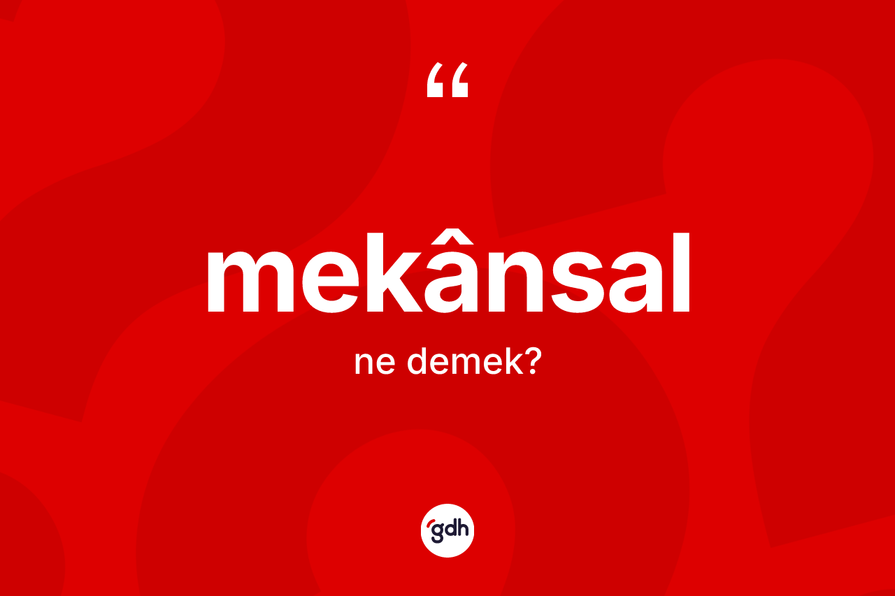 Mekânsal  kelimesi ne anlama gelir? Mekânsal ın TDK'ya göre anlamı nedir?