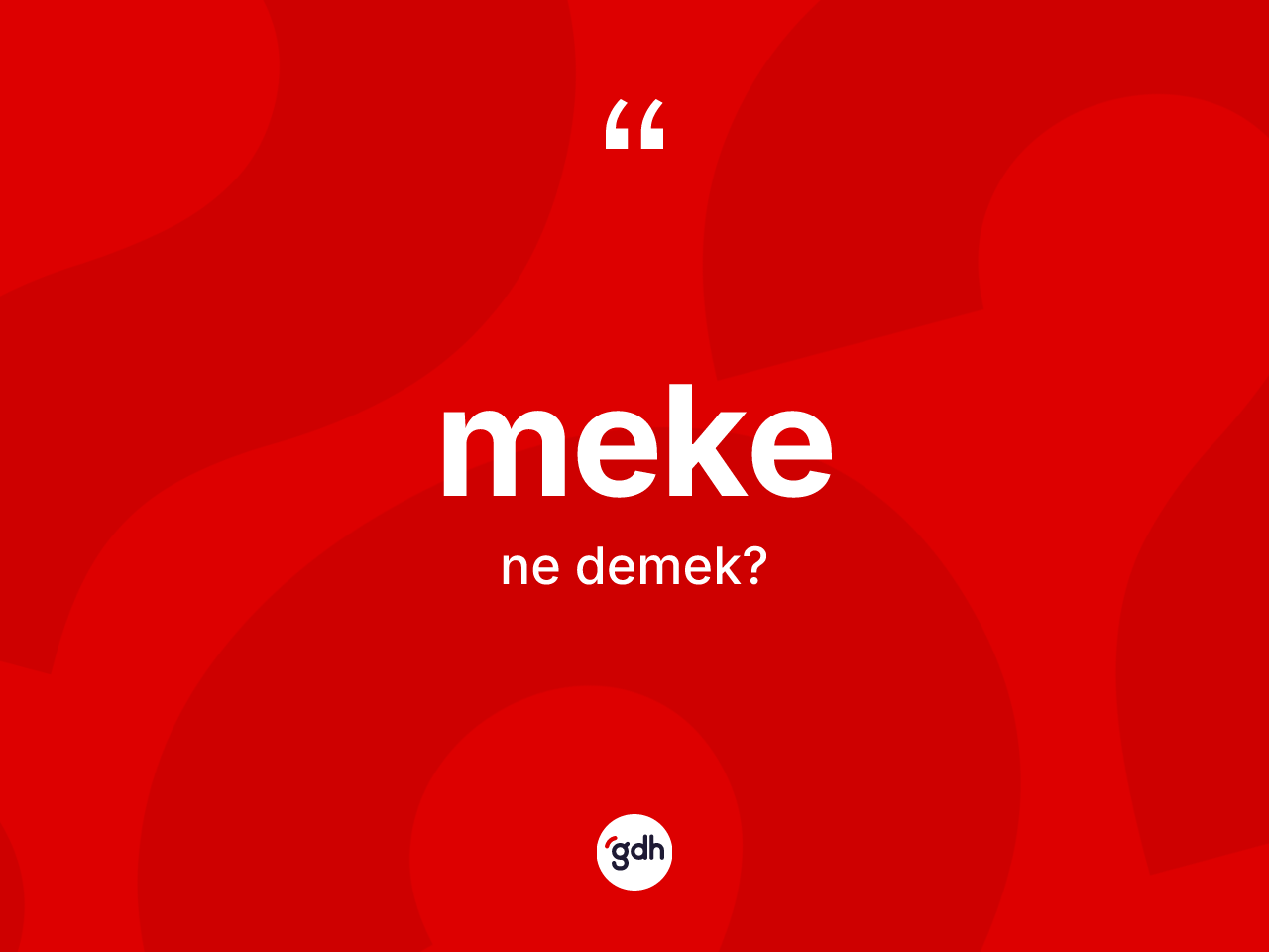 Meke kelimesinin sözlükteki tanımı nedir? Meke kelimesinin kaç farklı anlamı var?