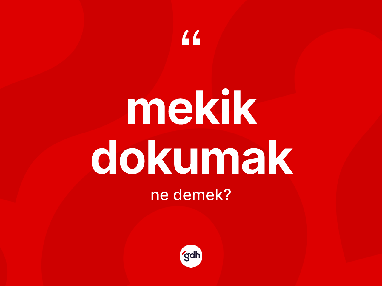 Mekik dokumak ifadesi nedir? Mekik dokumak sözü hangi durumlarda kullanılır?