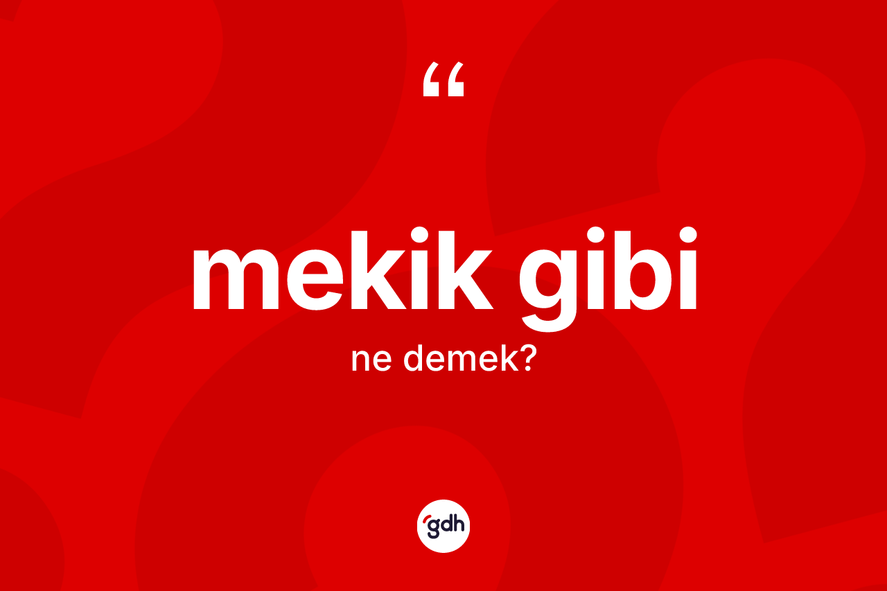Mekik gibi sözü ne demek?