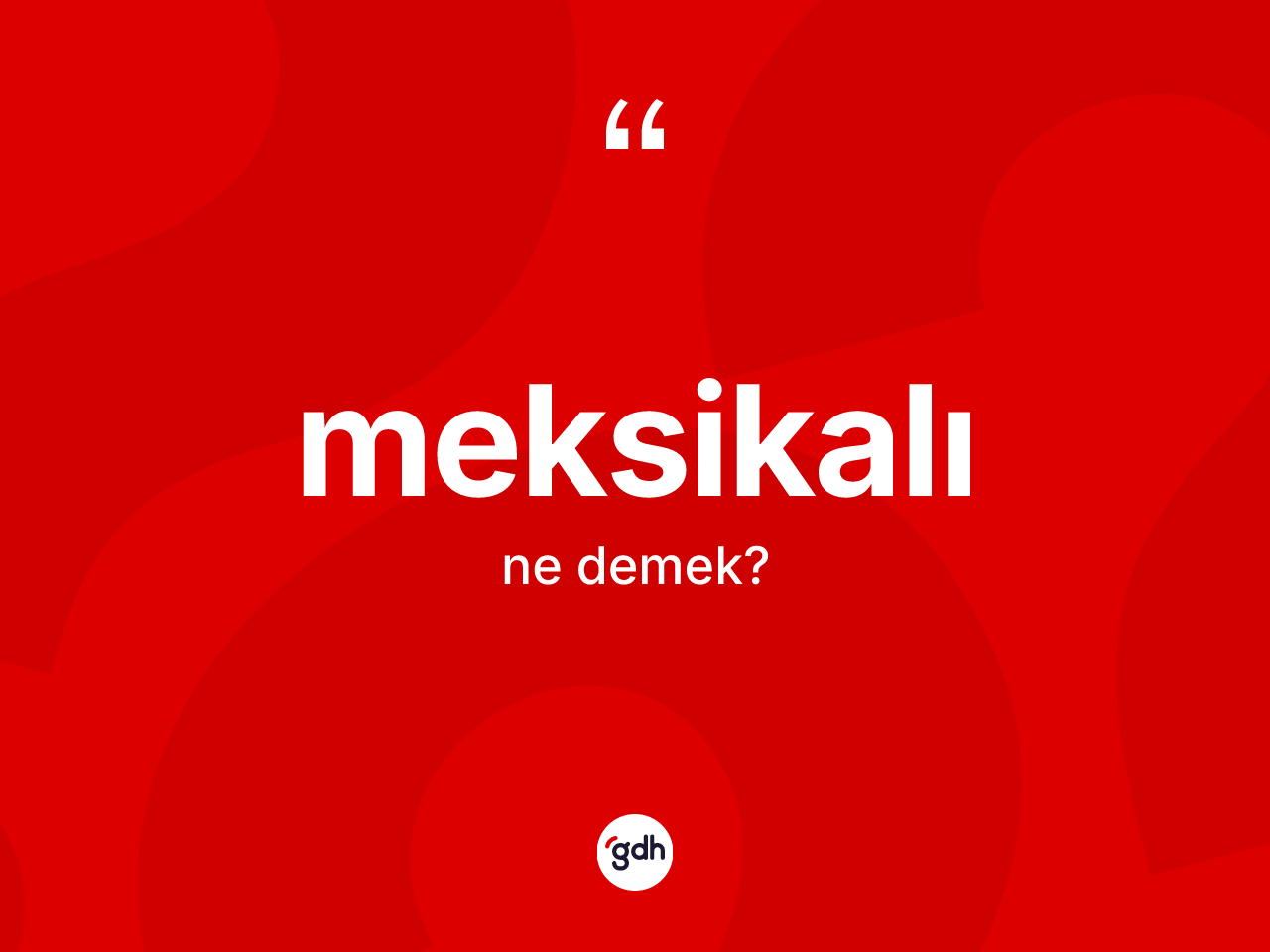 Meksikalı kelimesi nedir? Meksikalı'nın TDK'ya göre anlamı nedir?