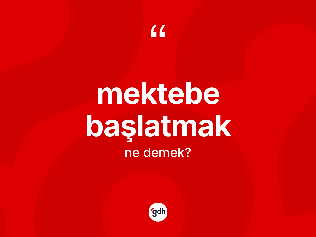 Mektebe başlatmak ifadesinin kısaca tanımı nedir? Mektebe başlatmak sözü hangi durumlarda kullanılır?