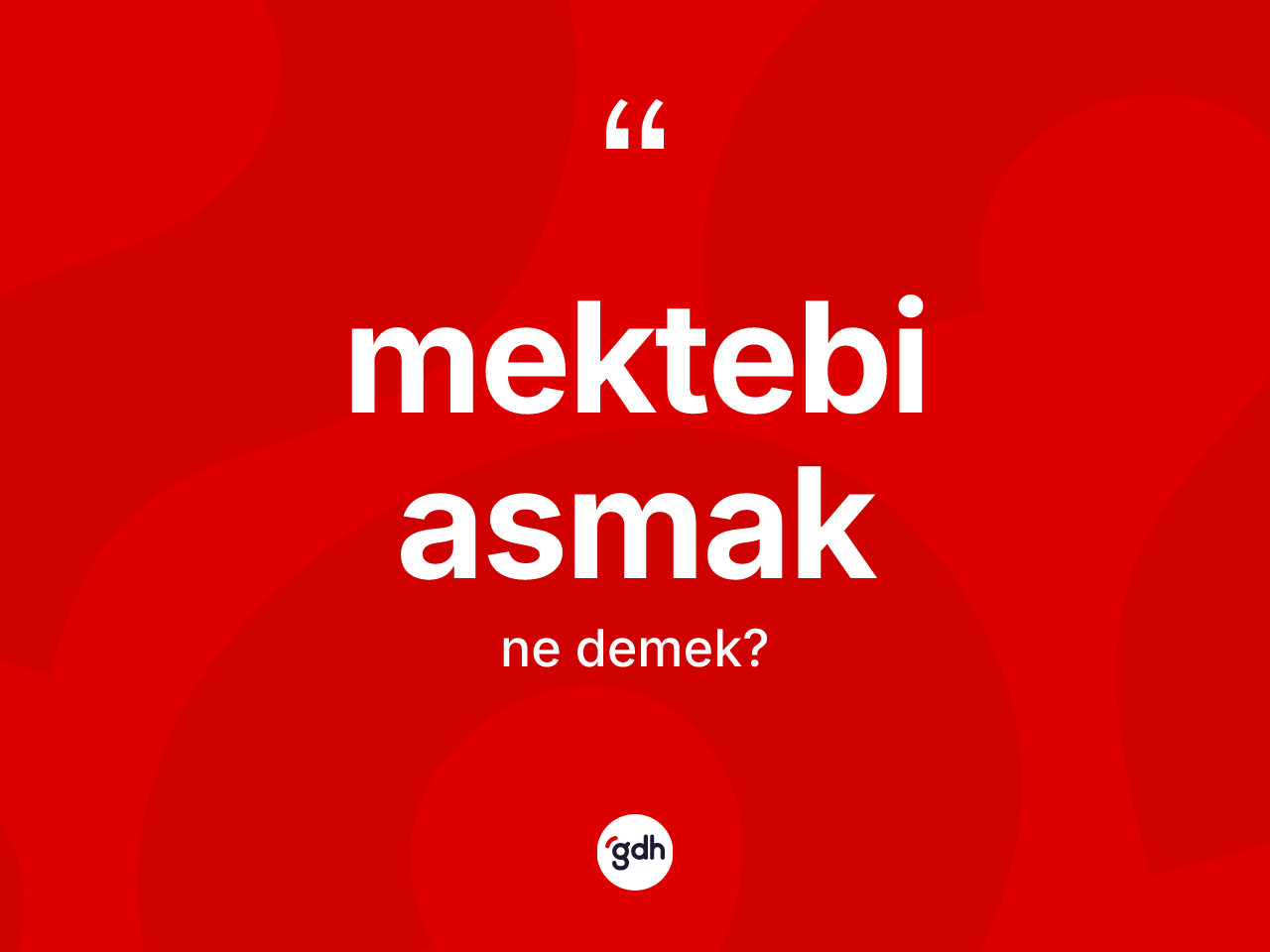 Mektebi asmak ifadesinin anlamı nedir? Mektebi asmak sözü hangi durumlarda kullanılır?