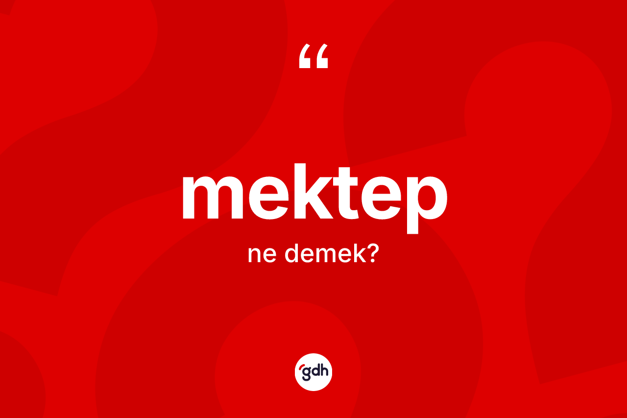 Mektep ne anlama gelir?