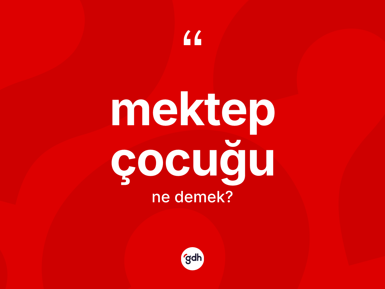 Mektep çocuğu kelimesinin anlamı nedir? Mektep çocuğunun kısaca tanımı nedir?
