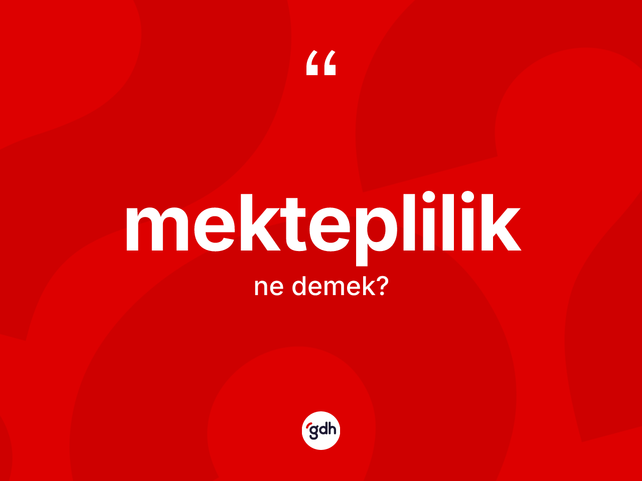 Mekteplilik kelimesinin tanımı nedir? Mektepliliğin TDK'ya göre anlamı nedir?