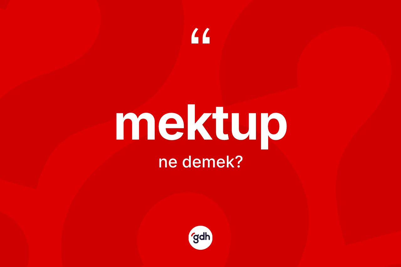 Mektup kelimesinin anlamı nedir?