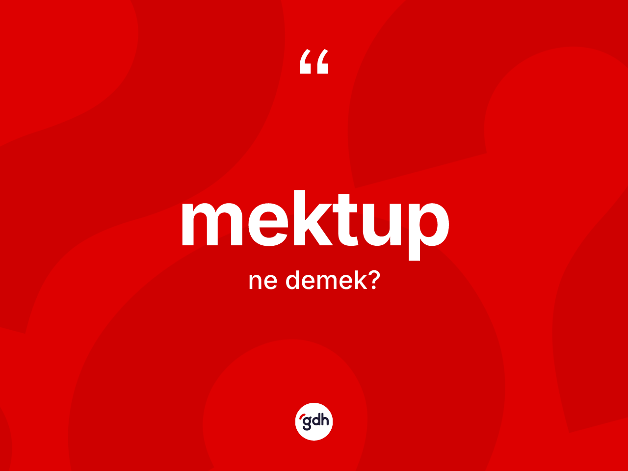 Mektup kelimesinin anlamı nedir? Mektup kelimesinin kaç farklı anlamı var?