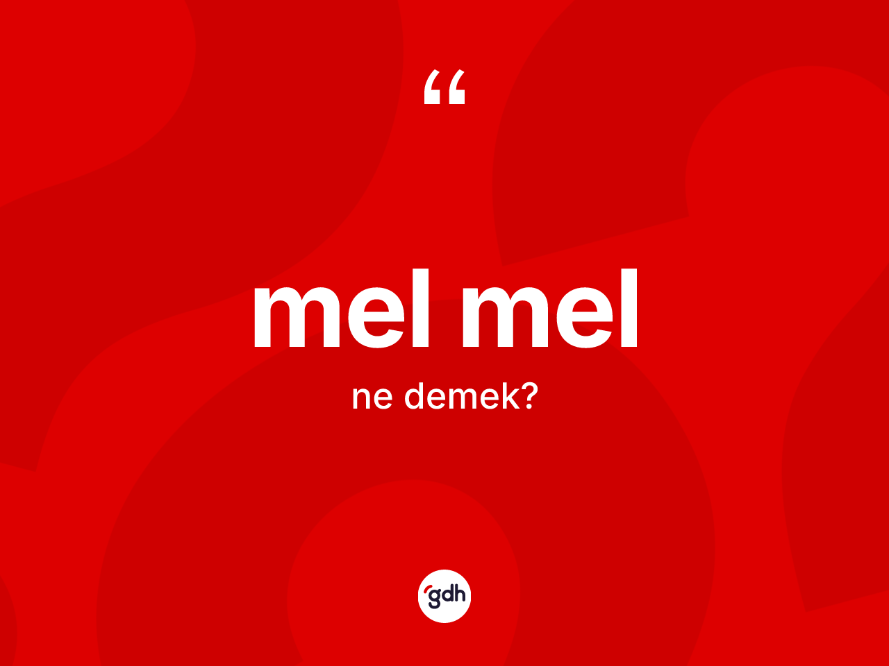 Mel mel kelimesinin anlamı nedir? Mel mel kelimesinin kaç farklı anlamı var?
