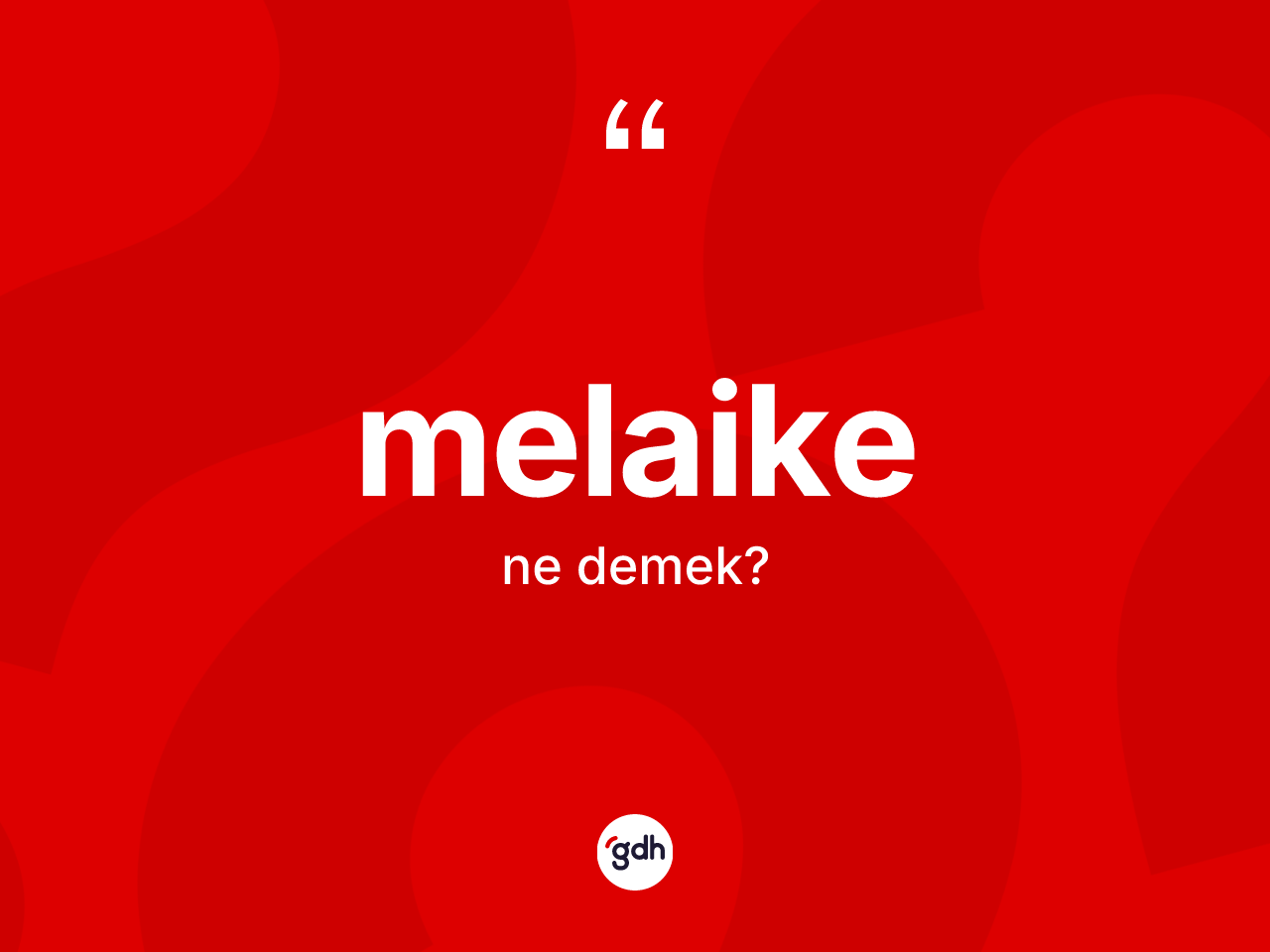Melaike nedir? Melaikenin TDK'ya göre anlamı nedir?