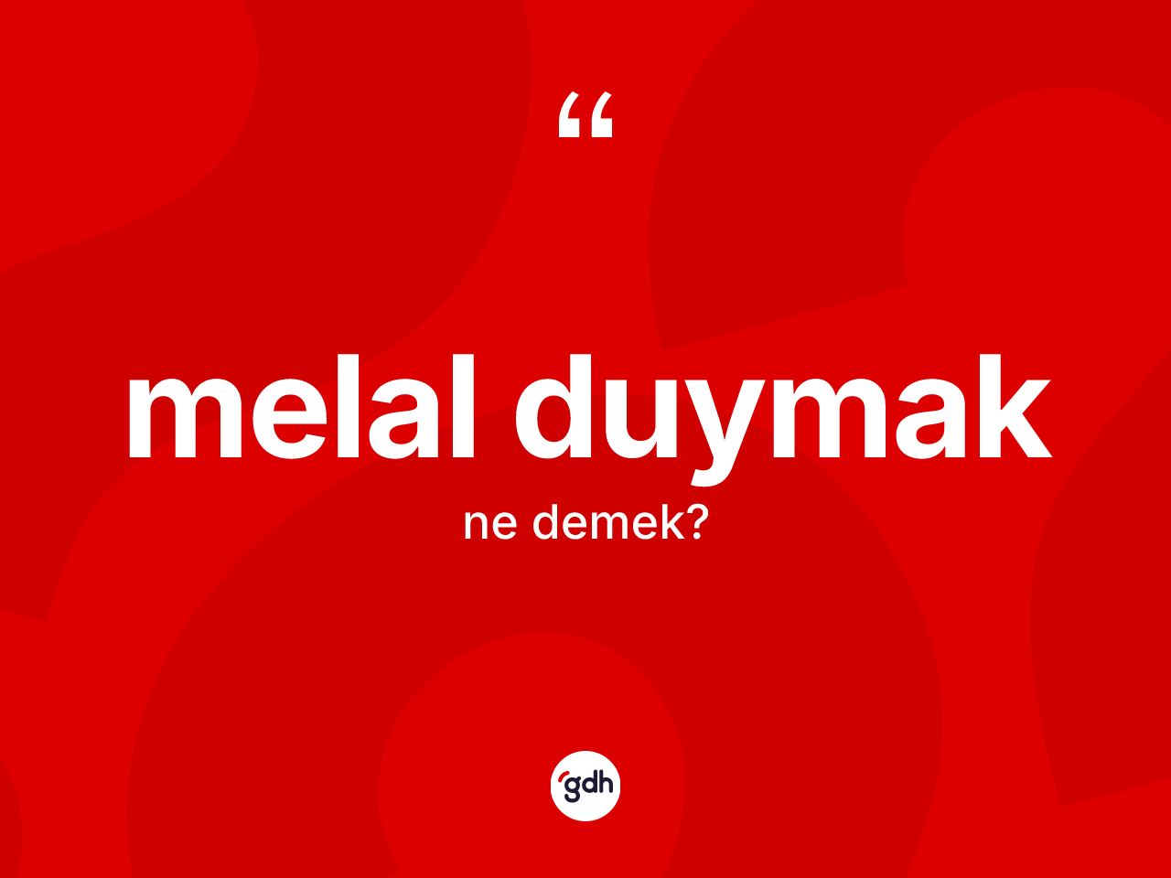 Melal duymak ifadesinin kısaca anlamı nedir? Melal duymak ifadesi nerede kullanılır?
