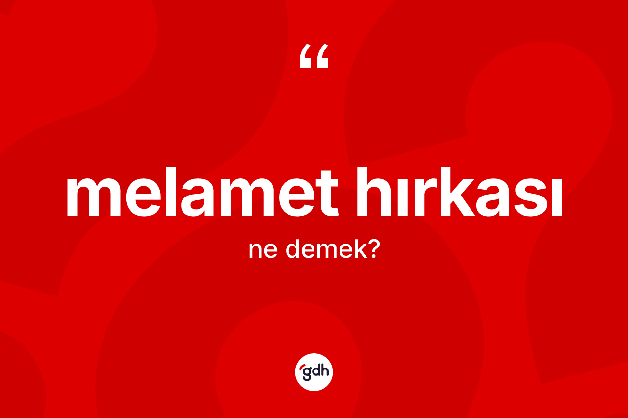 Melamet hırkası  kelimesinin tanımı nedir?