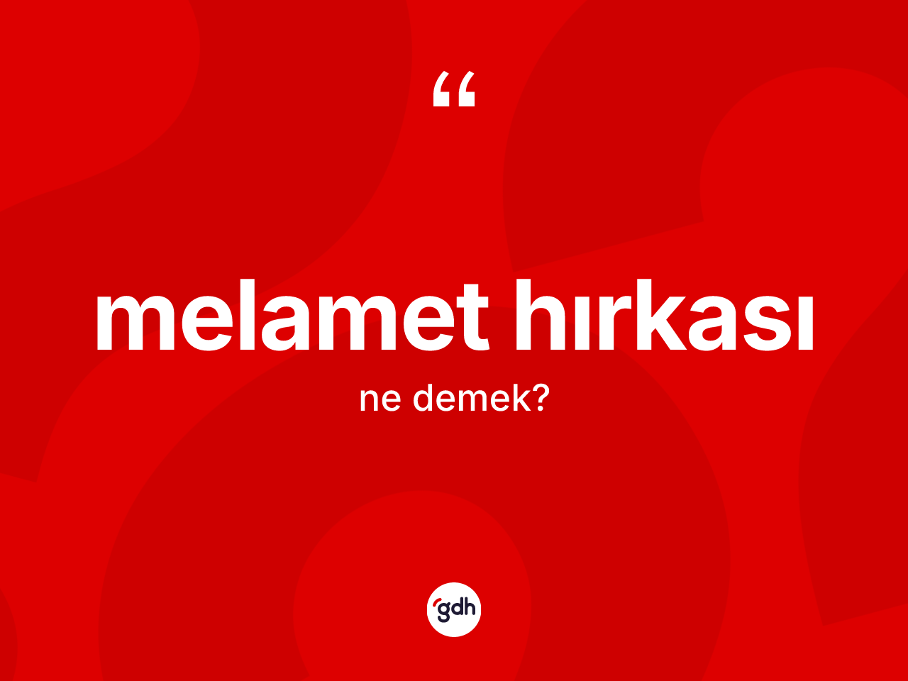 Melamet hırkası  kelimesinin tanımı nedir? Melamet hırkası ın halk arasındaki kullanımı nasıldır?