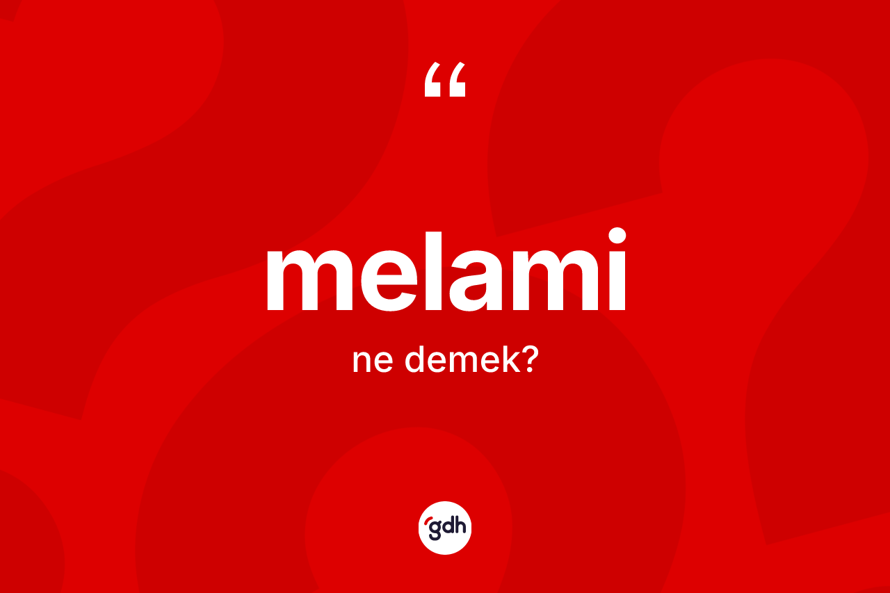 Melami ne anlama gelir? Melami'nin halk arasındaki kullanımı nasıldır?