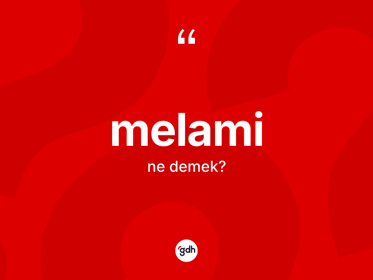 Melami ne anlama gelir? Melami'nin halk arasındaki kullanımı nasıldır?