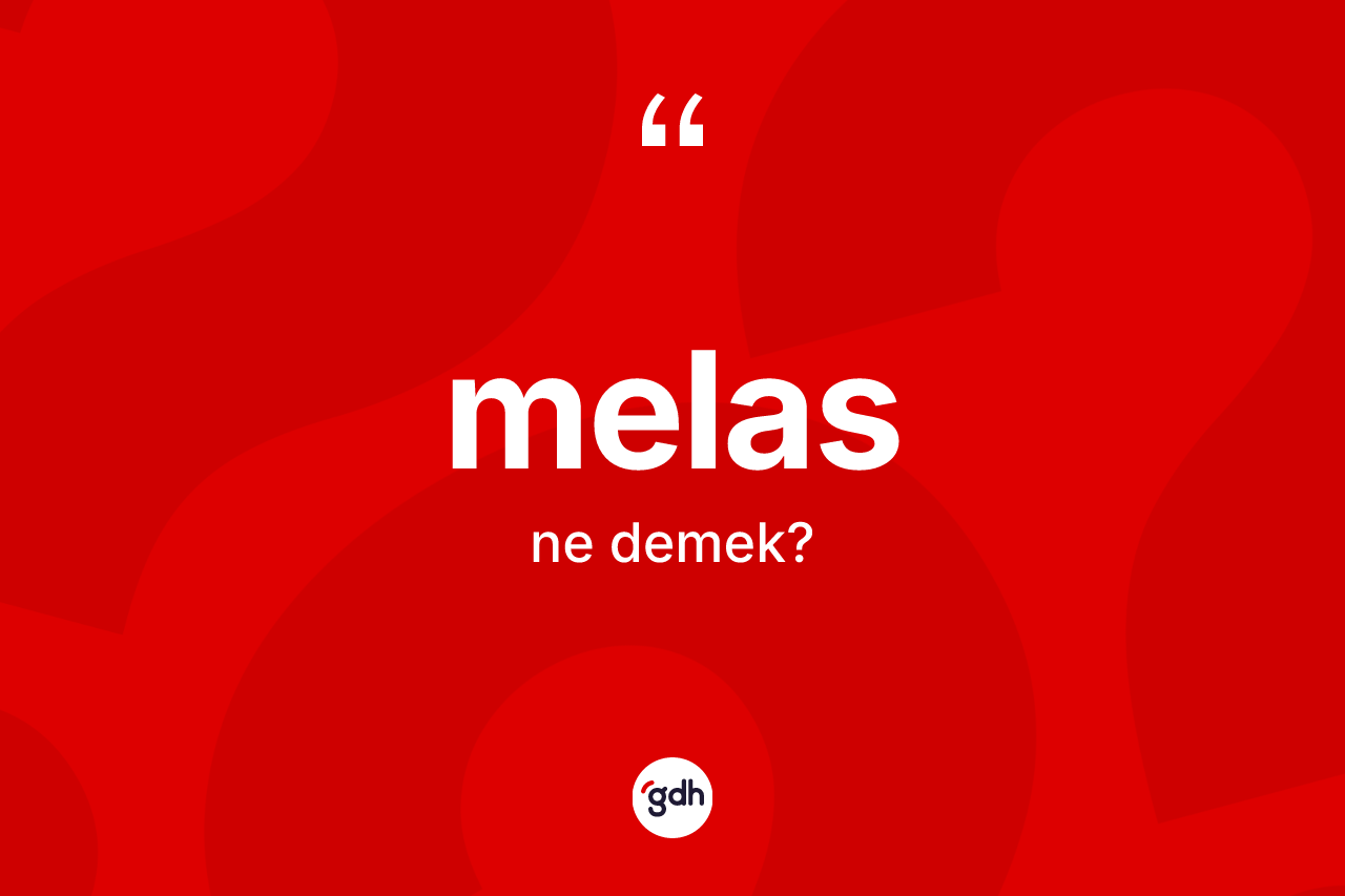 Melas kelimesinin tanımı nedir? Melasın kısaca tanımı nedir?