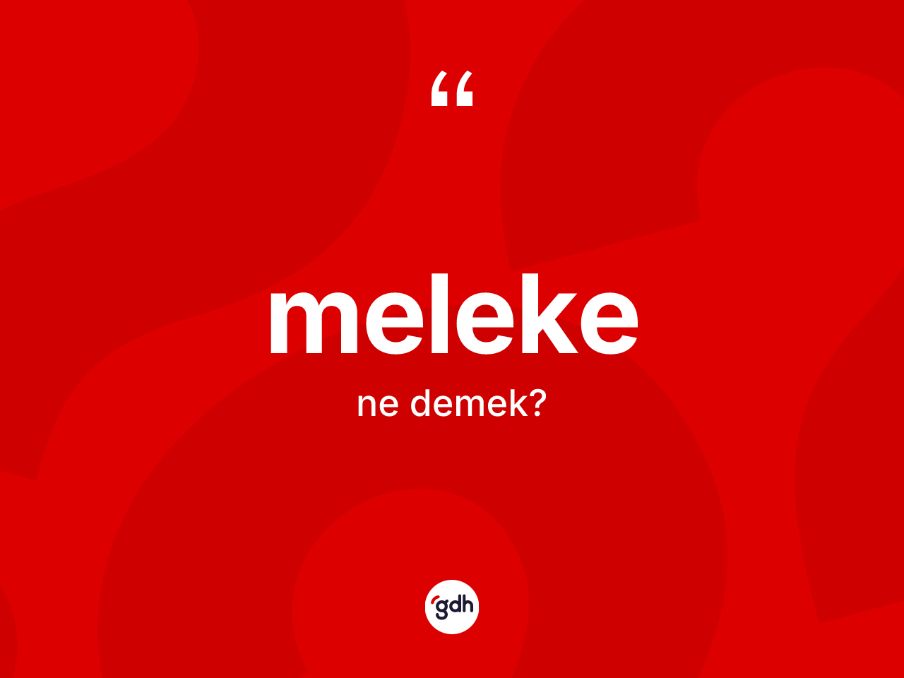 Meleke kelimesi ne anlama gelir? Melekenin sözlükteki anlamı nedir?