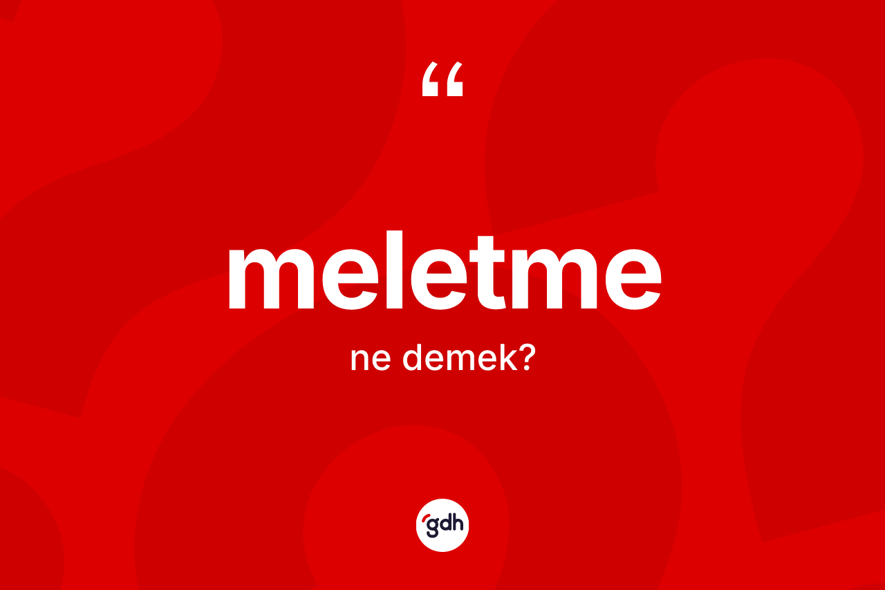 Meletme kelimesinin tanımı nedir? Meletme kelimesinin özellikleri nelerdir?